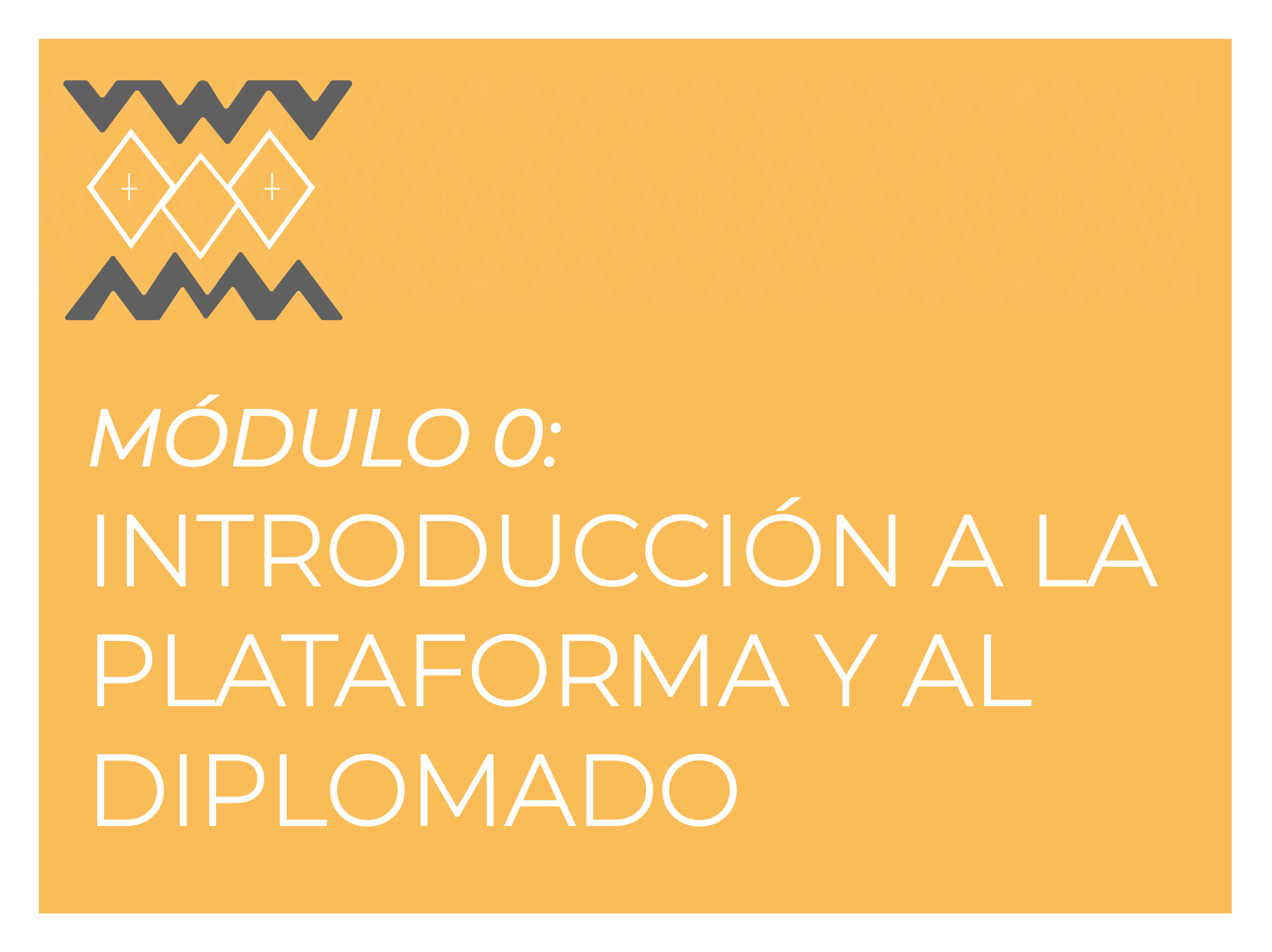 MÓDULO 0: INTRODUCCIÓN A LA PLATAFORMA Y AL DIPLOMADO (CEF51115_2026)