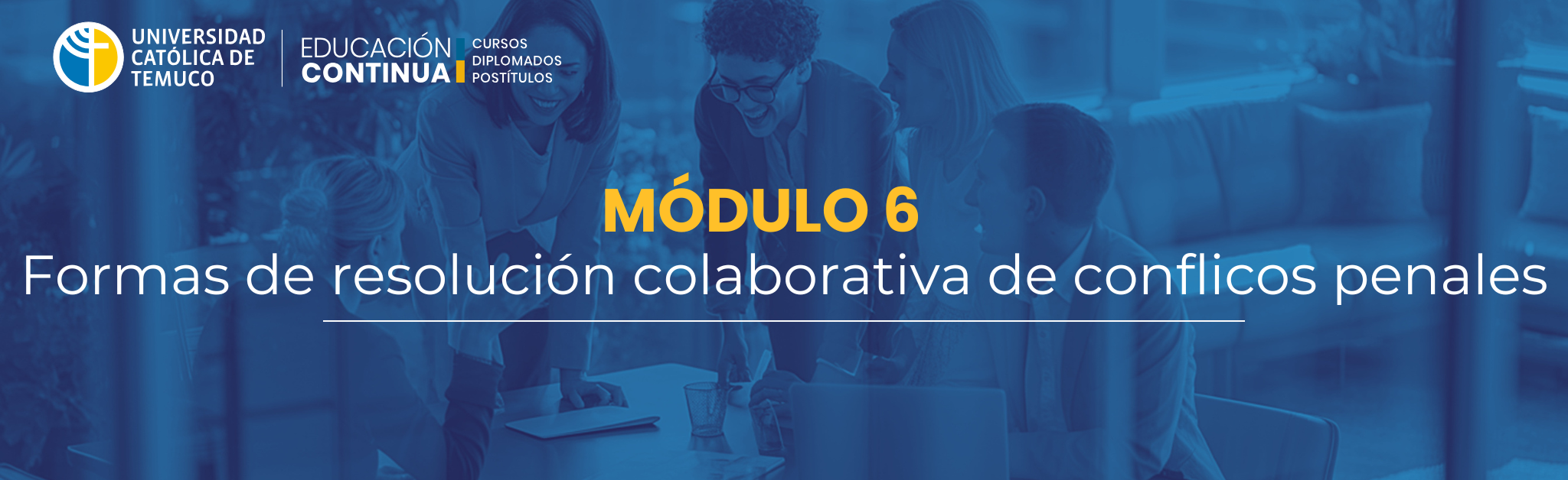 MÓDULO 6: FORMAS DE RESOLUCIÓN COLABORATIVA DE CONFLICTOS PENALES.  (DEC51498-2026)