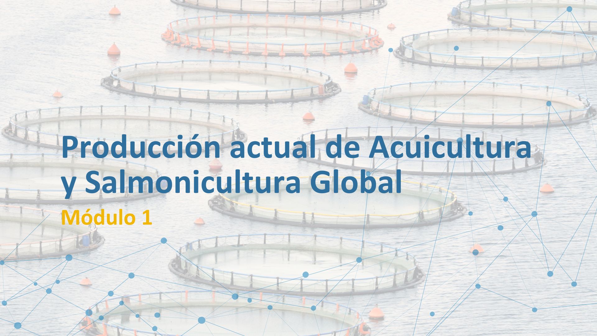 VET5167_2025_1 MÓDULO 1: PRODUCCIÓN ACTUAL DE ACUICULTURA Y SALMONICULTURA GLOBAL