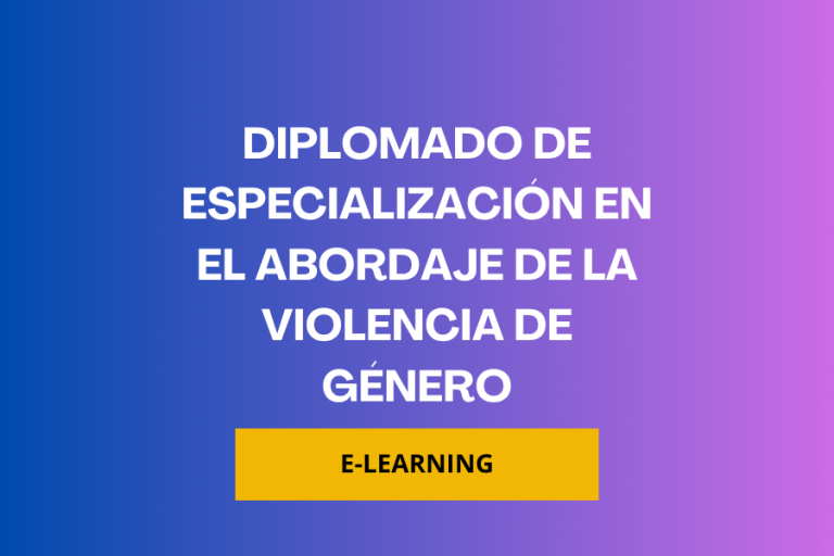 DIPLOMADO DE ESPECIALIZACIÓN EN EL ABORDAJE DE LA VIOLENCIA DE GÉNERO