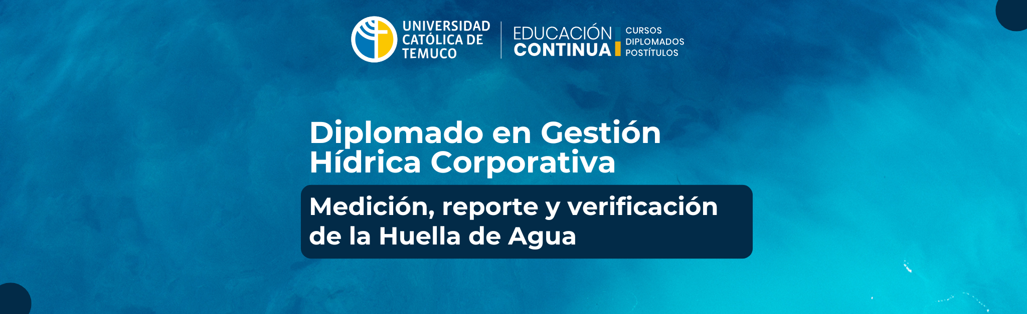 DIPLOMADO FORMACIÓN EN GESTIÓN HÍDRICA CORPORATIVA MEDICIÓN, REPORTE Y VERIFICACIÓN DE LA HUELLA DE AGUA